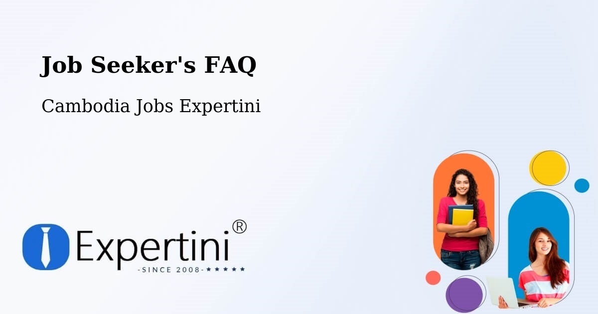 Job Seeker FAQ – Srŏk Ângkôr Thum - Cambodia Jobs Expertini