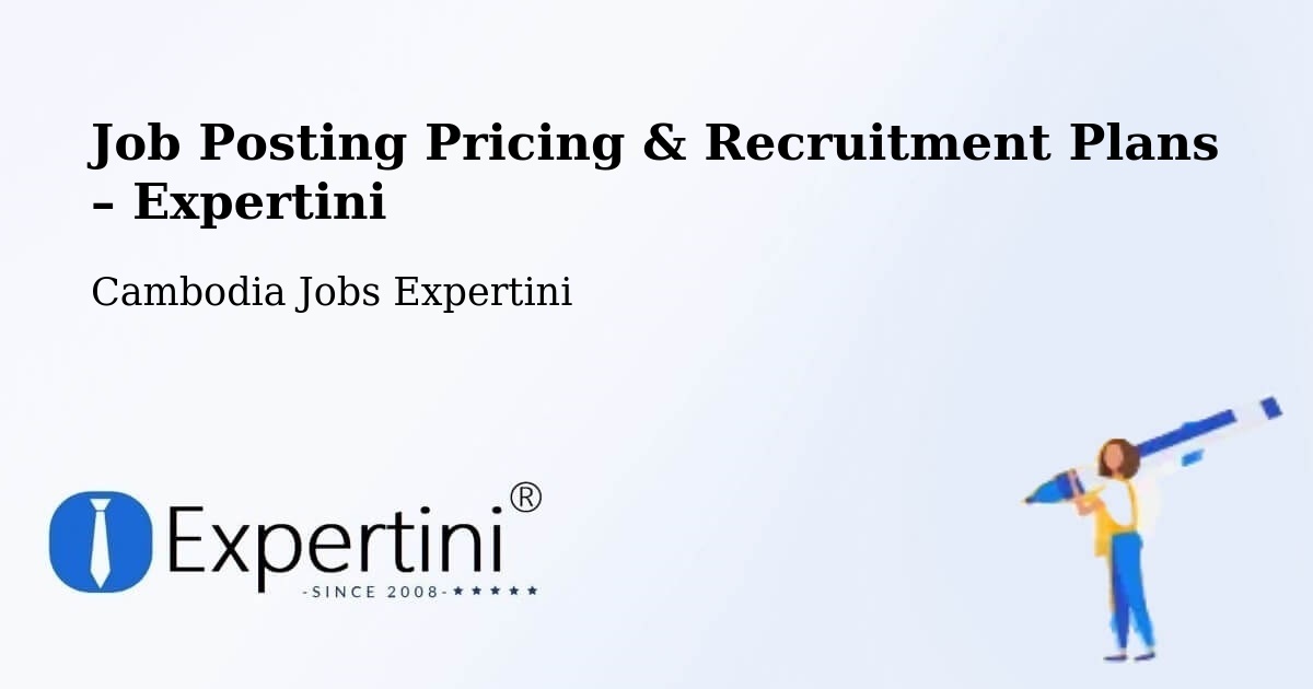 Job Posting Pricing & Recruitment Plans – Srŏk Ângkôr Thum - Srŏk Ângkôr Thum, Cambodia Jobs Expertini