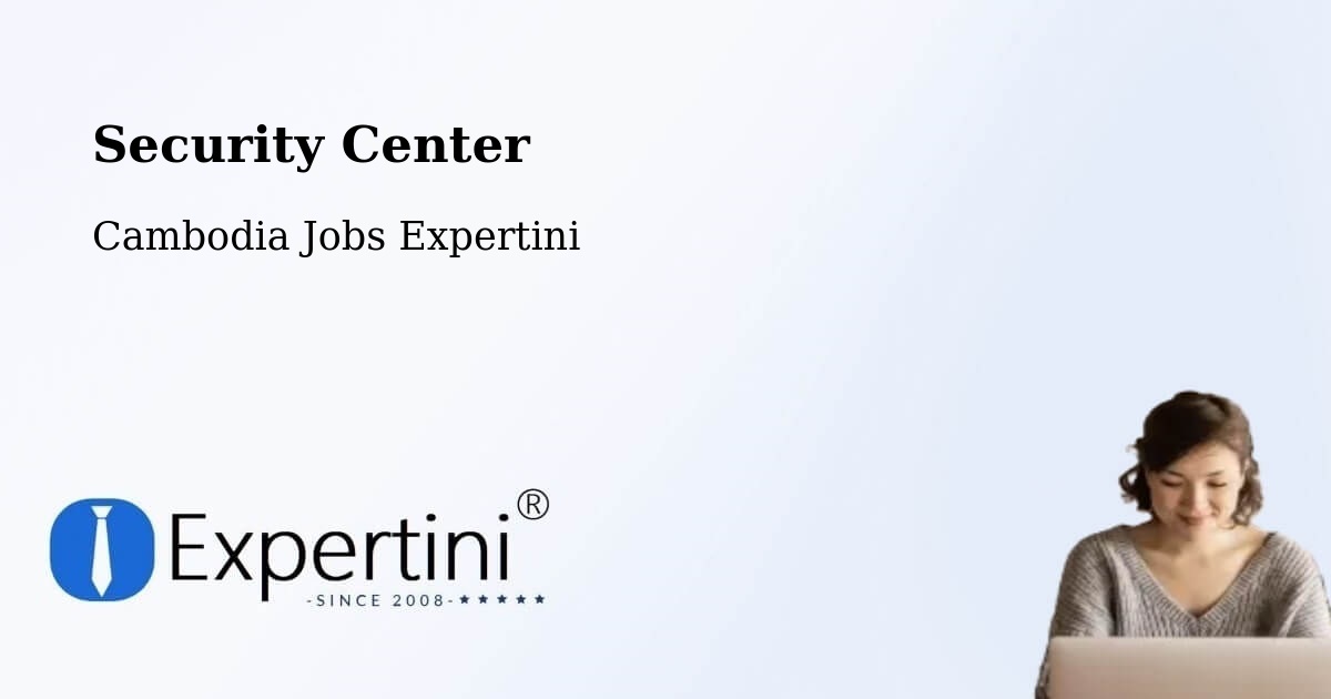 Security & Compliance – Srŏk Ângkôr Thum - Cambodia Jobs Expertini